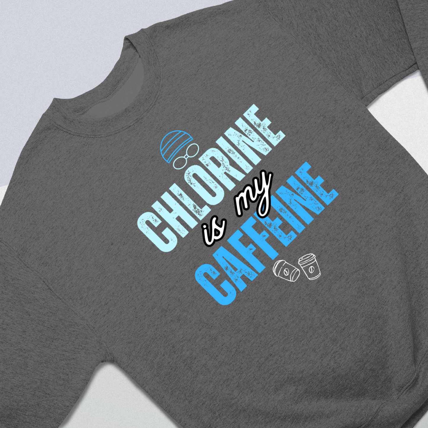 Chlorine is my Caffeine Graphic - Dark Heather Tee, Long Sleeve Tee, Crewneck, or Hoodie